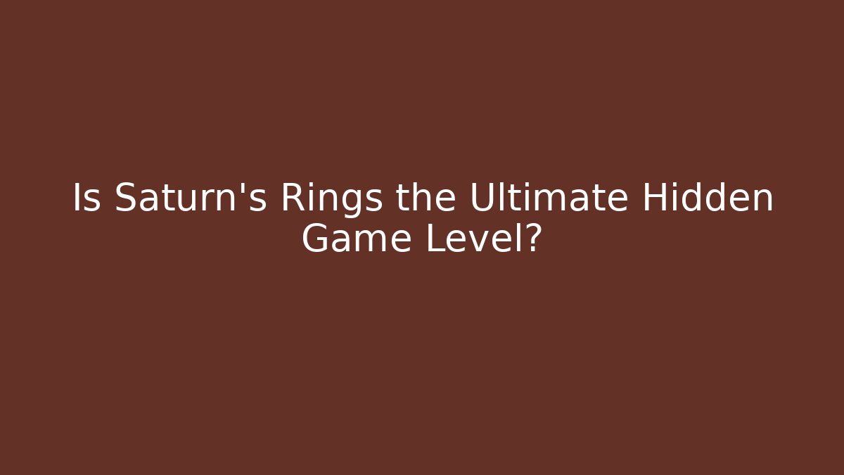 Is Saturn's Rings the Ultimate Hidden Game Level?