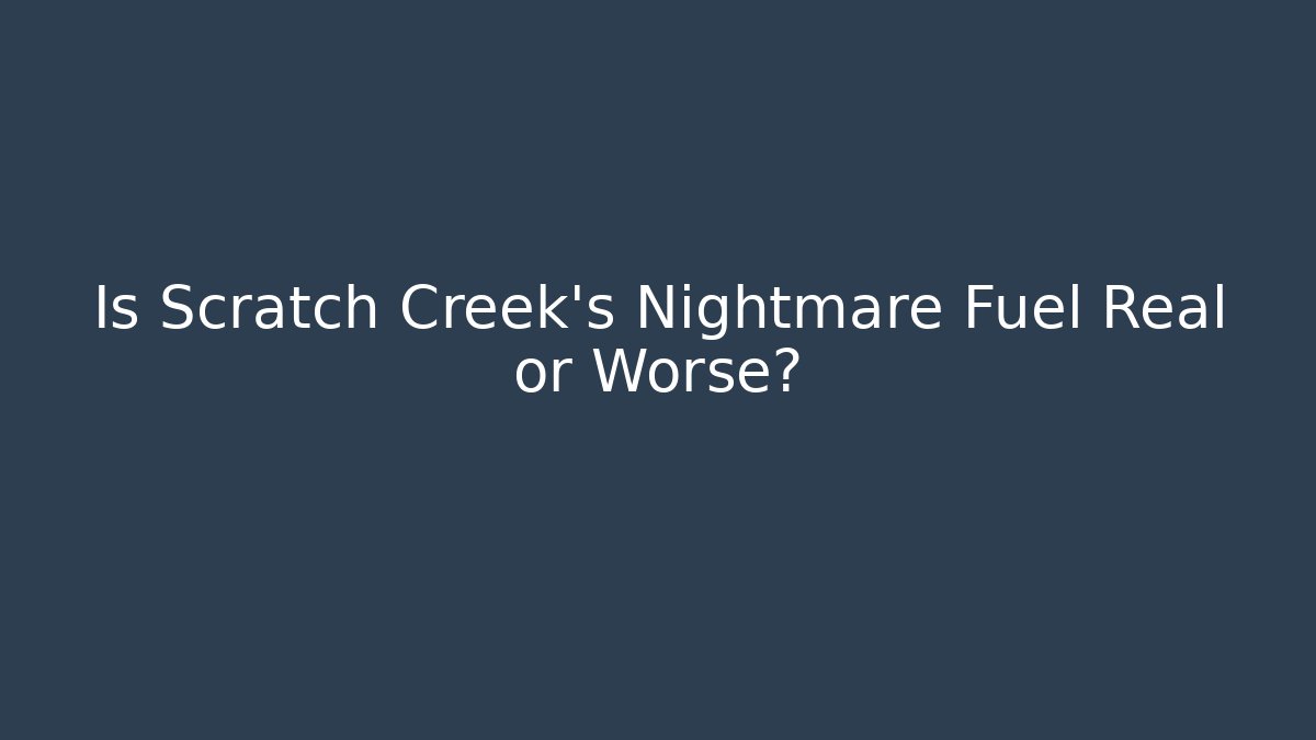 Is Scratch Creek's Nightmare Fuel Real or Worse? - Método de Aprovação