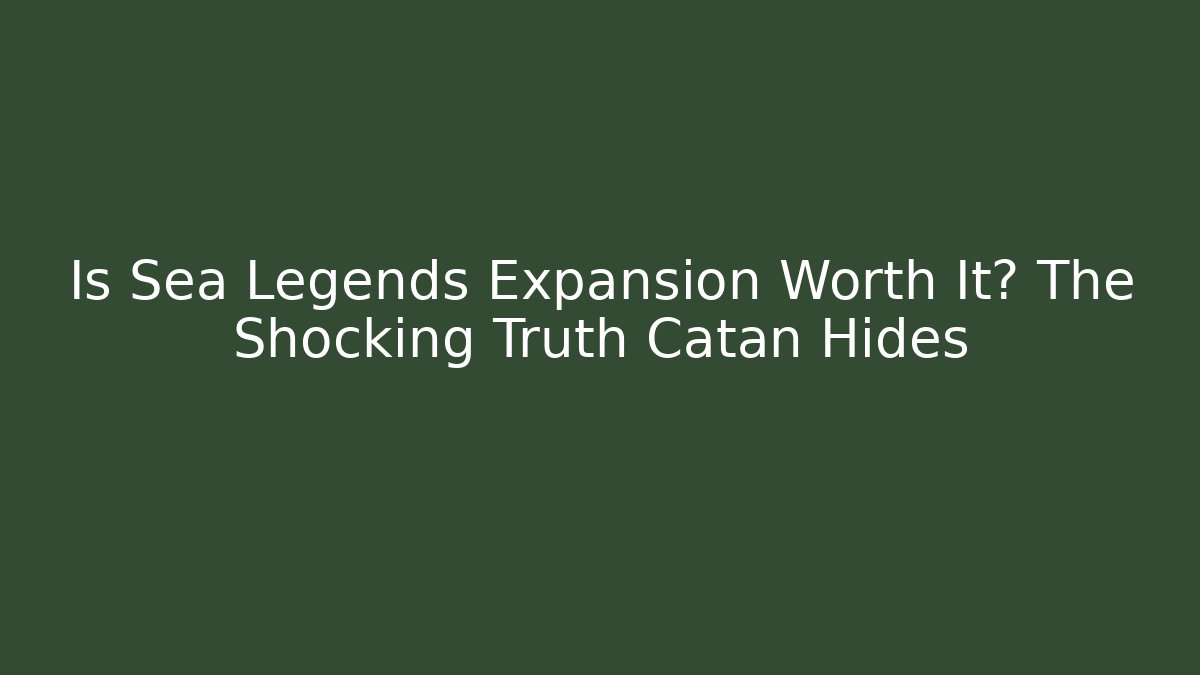 Is Sea Legends Expansion Worth It? The Shocking Truth Catan Hides - Método de Aprovação