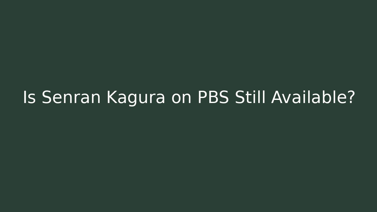 Is Senran Kagura on PBS Still Available?