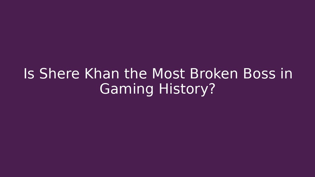 Is Shere Khan the Most Broken Boss in Gaming History? - Método de Aprovação