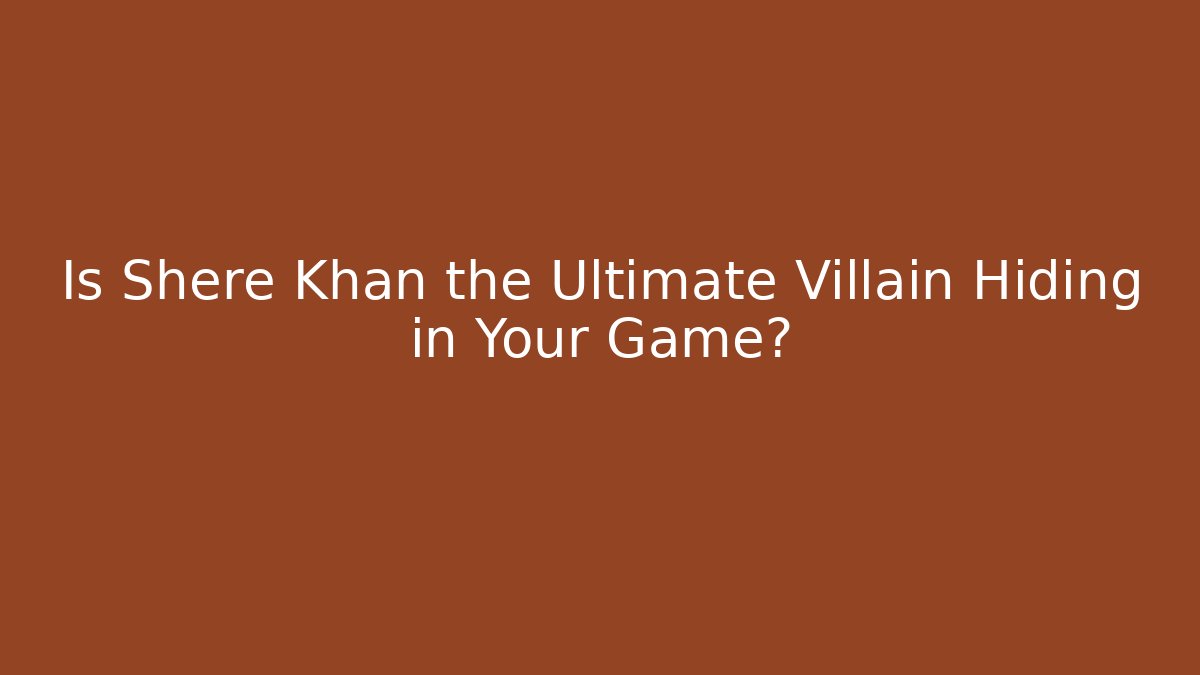 Is Shere Khan the Ultimate Villain Hiding in Your Game?