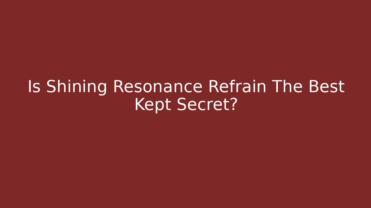 Is Shining Resonance Refrain The Best Kept Secret?