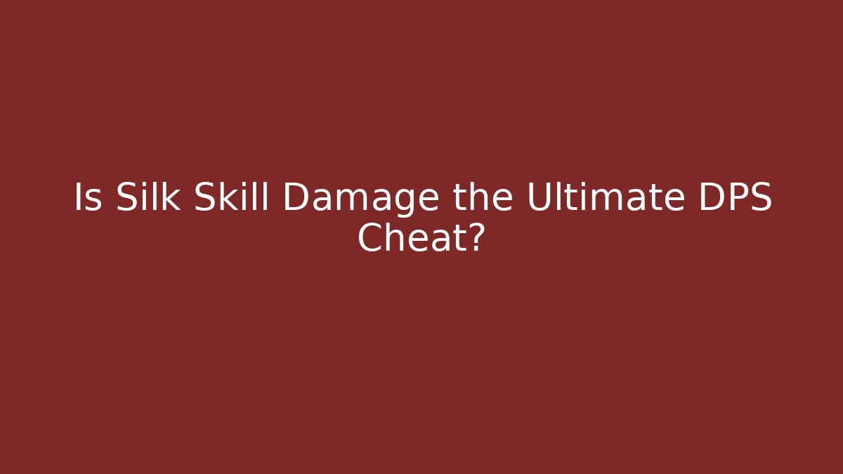 Is Silk Skill Damage the Ultimate DPS Cheat? - Método de Aprovação