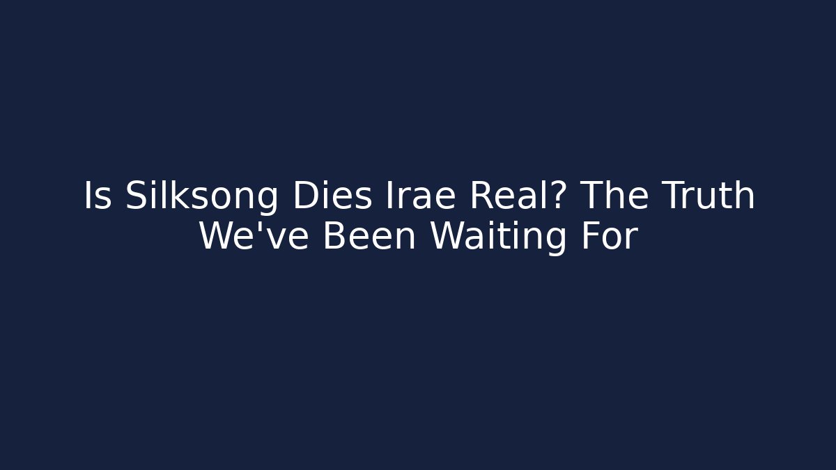 Is Silksong Dies Irae Real? The Truth We’ve Been Waiting For