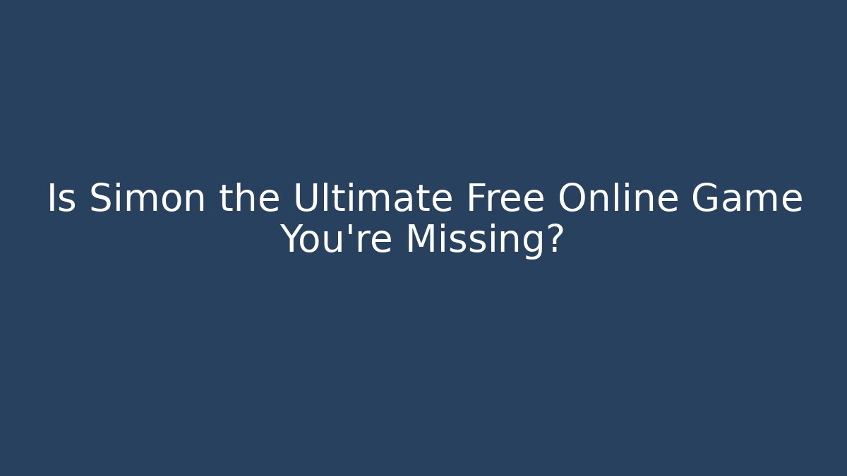Is Simon the Ultimate Free Online Game You're Missing?