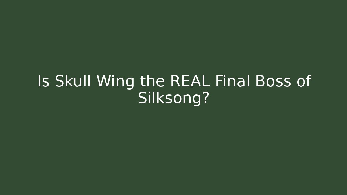 Is Skull Wing the REAL Final Boss of Silksong?