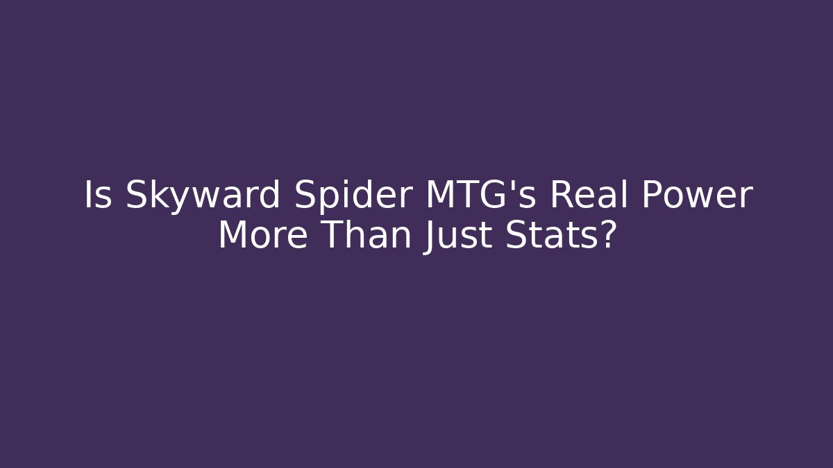 Is Skyward Spider MTG's Real Power More Than Just Stats?