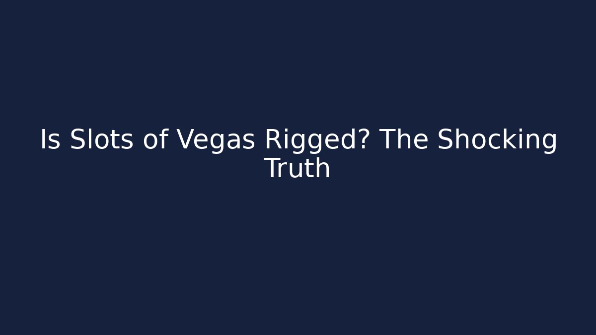 Is Slots of Vegas Rigged? The Shocking Truth
