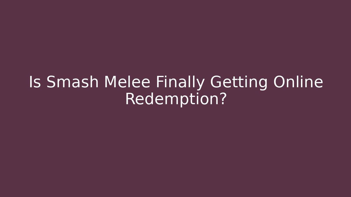 Is Smash Melee Finally Getting Online Redemption? - Método de Aprovação