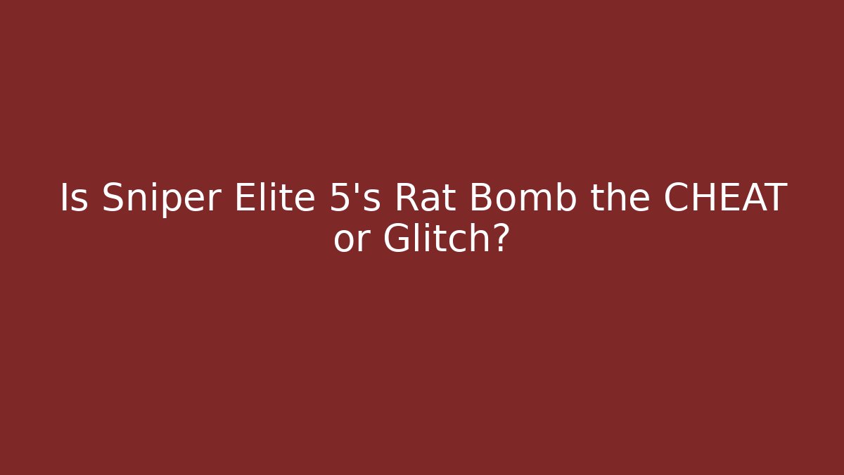 Is Sniper Elite 5's Rat Bomb the CHEAT or Glitch?