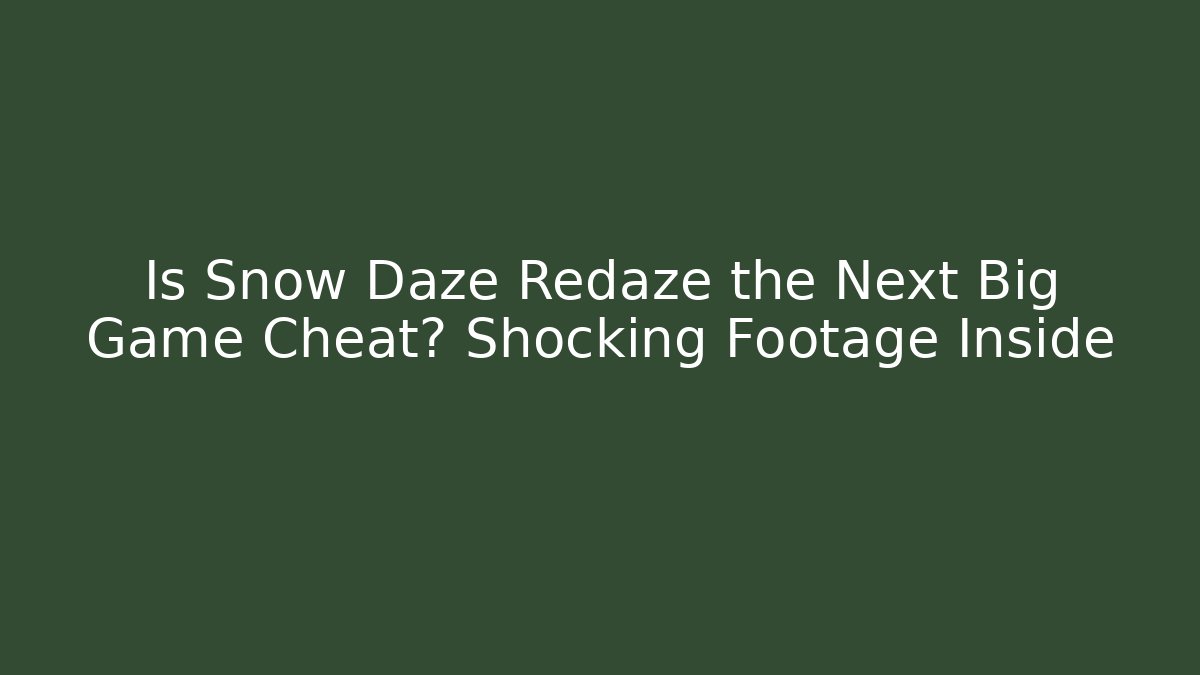 Is Snow Daze Redaze the Next Big Game Cheat? Shocking Footage Inside
