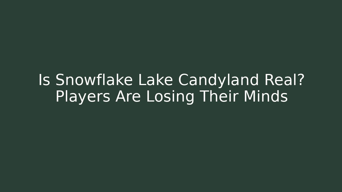 Is Snowflake Lake Candyland Real? Players Are Losing Their Minds