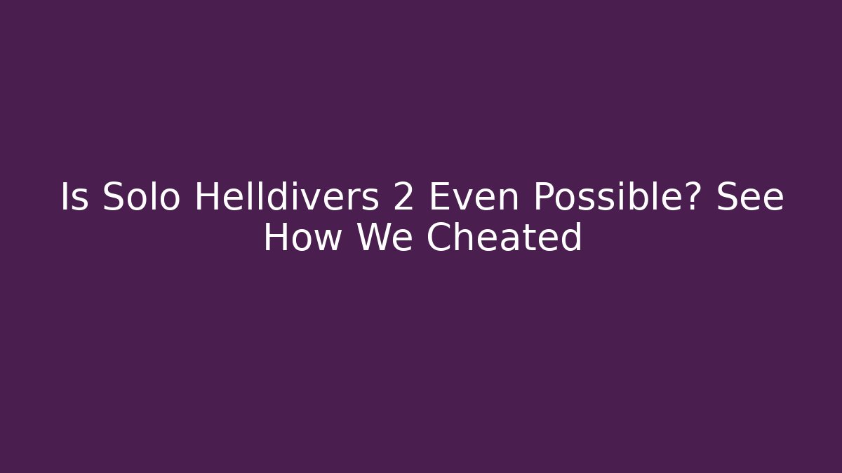 Is Solo Helldivers 2 Even Possible? See How We Cheated - Método de Aprovação
