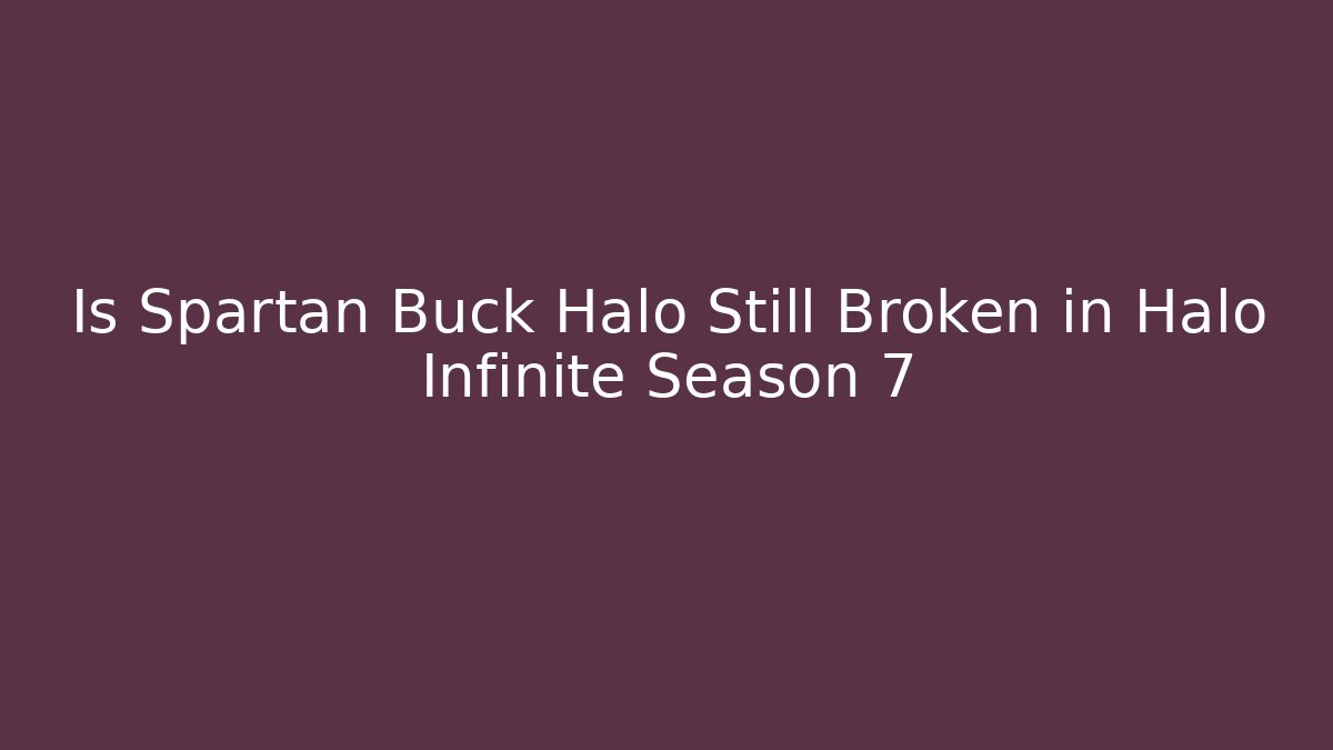 Is Spartan Buck Halo Still Broken in Halo Infinite Season 7