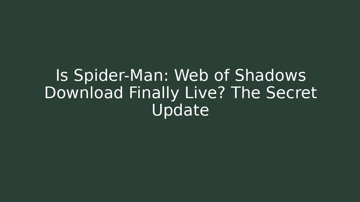 Is Spider-Man: Web of Shadows Download Finally Live? The Secret Update