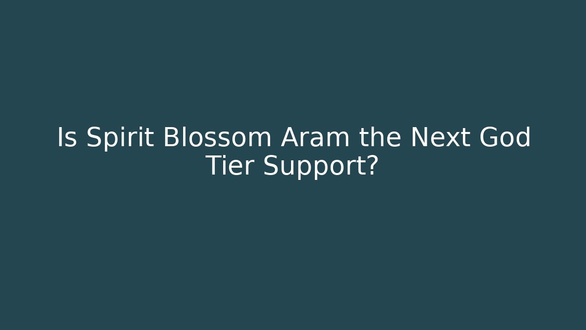 Is Spirit Blossom Aram the Next God Tier Support?