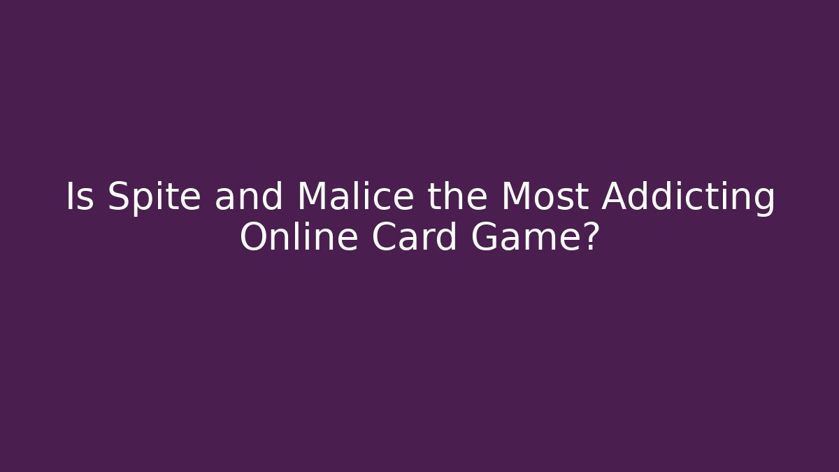 Is Spite and Malice the Most Addicting Online Card Game?