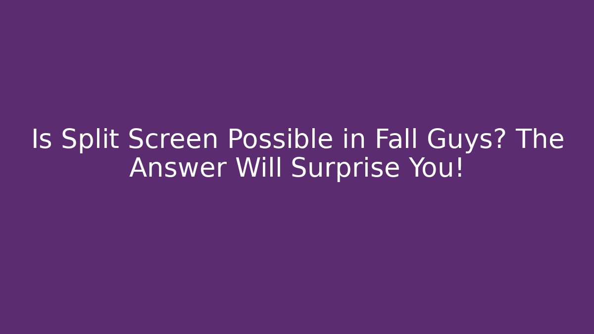 Is Split Screen Possible in Fall Guys? The Answer Will Surprise You! - Método de Aprovação