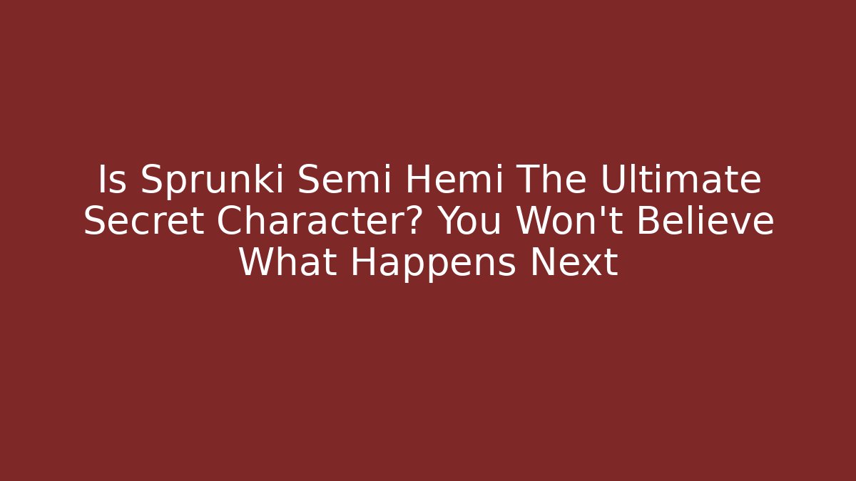 Is Sprunki Semi Hemi The Ultimate Secret Character? You Won’t Believe What Happens Next