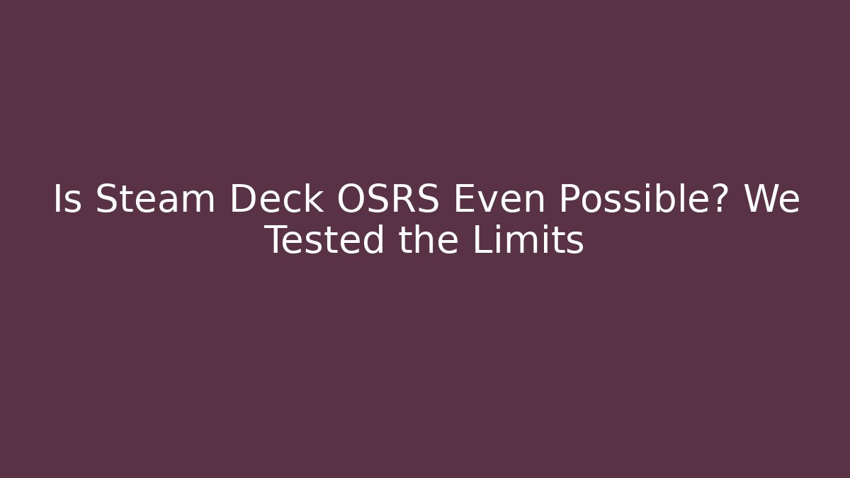 Is Steam Deck OSRS Even Possible? We Tested the Limits - Método de Aprovação