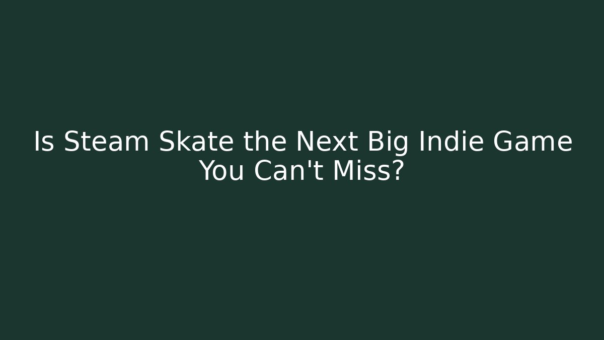 Is Steam Skate the Next Big Indie Game You Can't Miss?