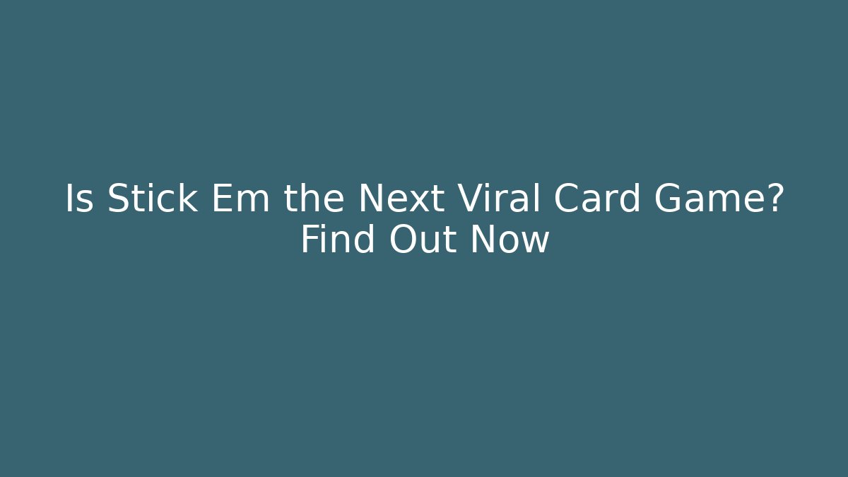 Is Stick Em the Next Viral Card Game? Find Out Now