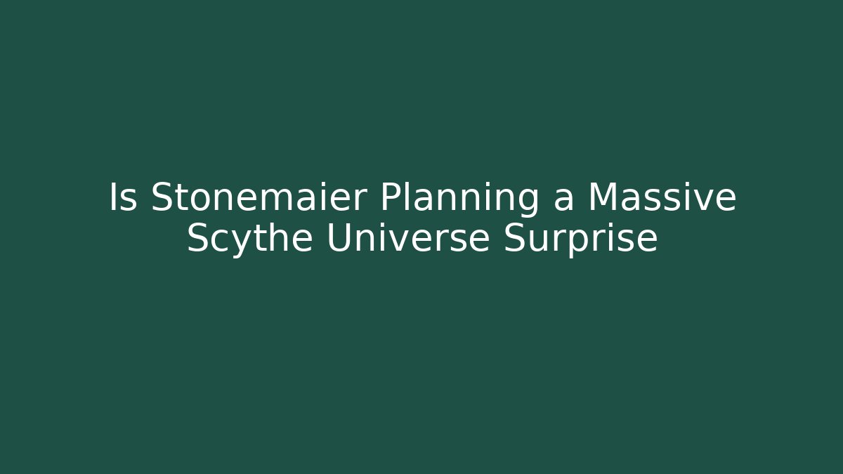 Is Stonemaier Planning a Massive Scythe Universe Surprise