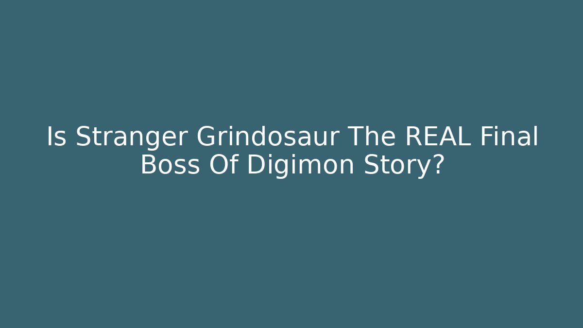 Is Stranger Grindosaur The REAL Final Boss Of Digimon Story?