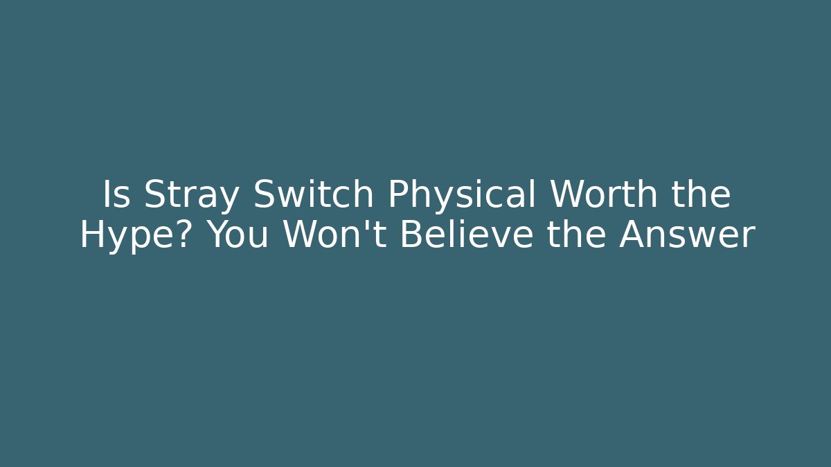 Is Stray Switch Physical Worth the Hype? You Won't Believe the Answer