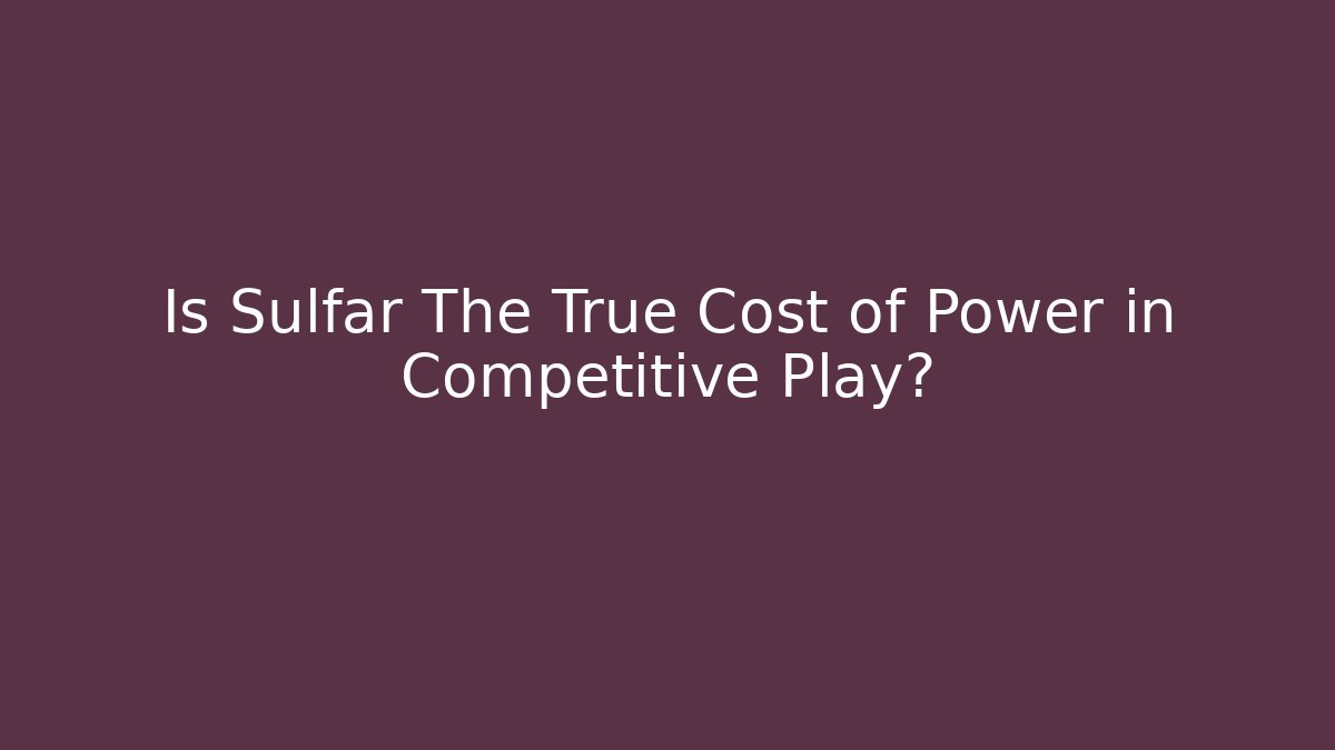 Is Sulfar The True Cost of Power in Competitive Play?