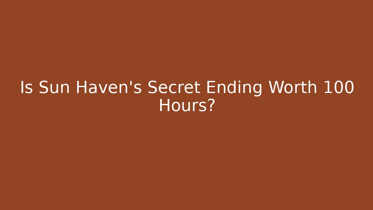 Is Sun Haven's Secret Ending Worth 100 Hours?