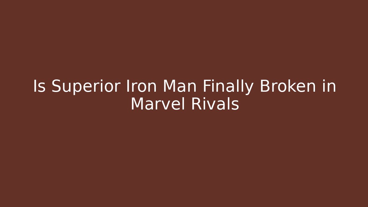 Is Superior Iron Man Finally Broken in Marvel Rivals