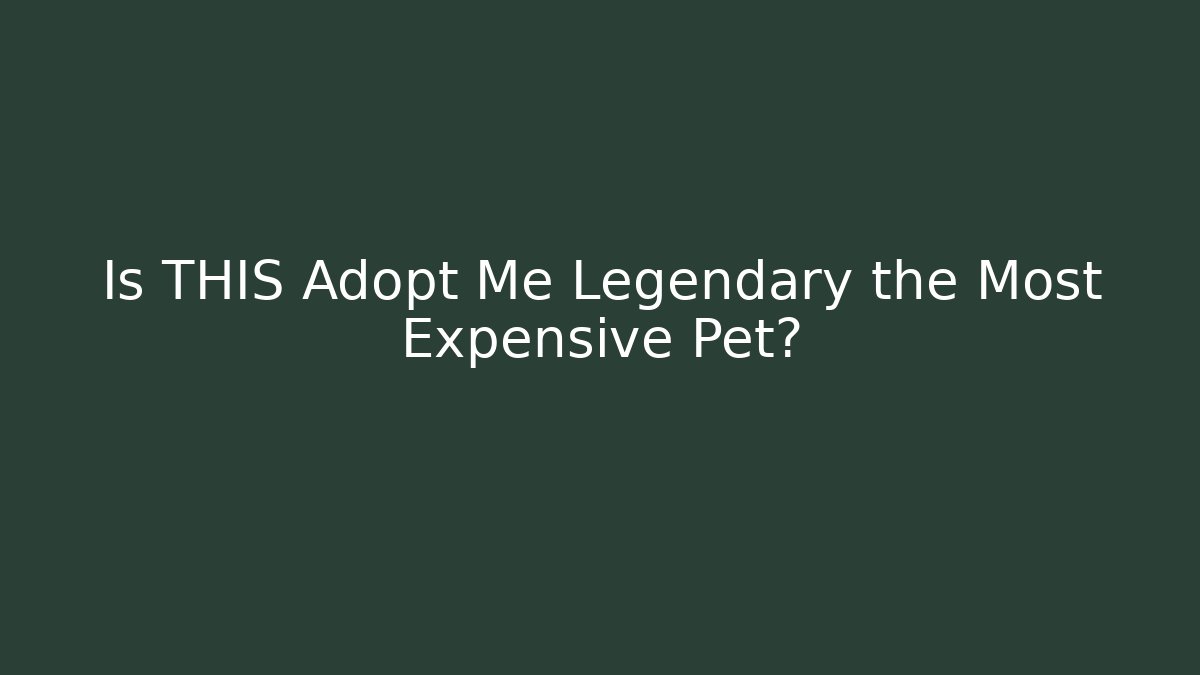 Is THIS Adopt Me Legendary the Most Expensive Pet?