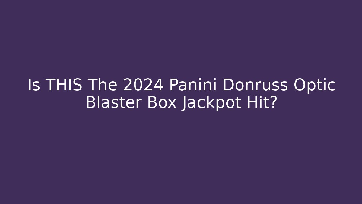 Is THIS The 2024 Panini Donruss Optic Blaster Box Jackpot Hit?