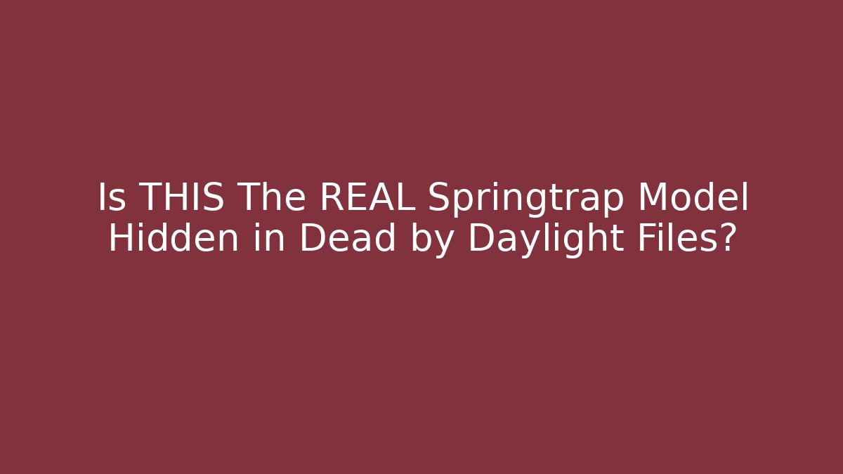 Is THIS The REAL Springtrap Model Hidden in Dead by Daylight Files? - Método de Aprovação