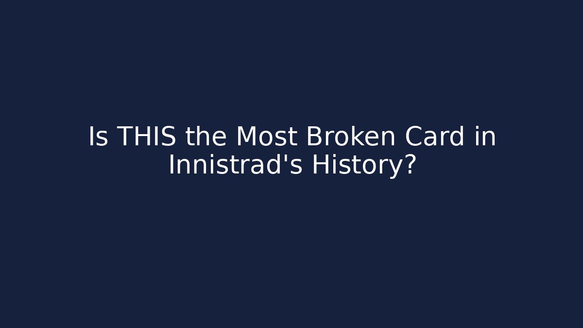 Is THIS the Most Broken Card in Innistrad's History?