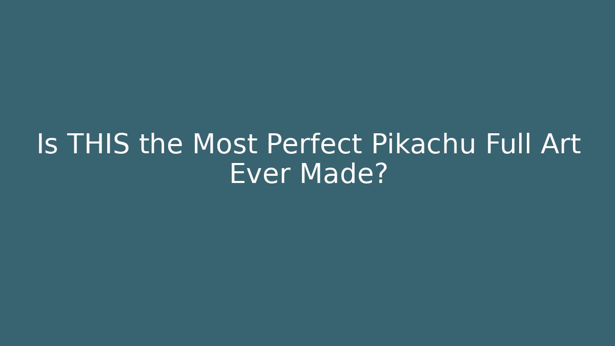 Is THIS the Most Perfect Pikachu Full Art Ever Made?