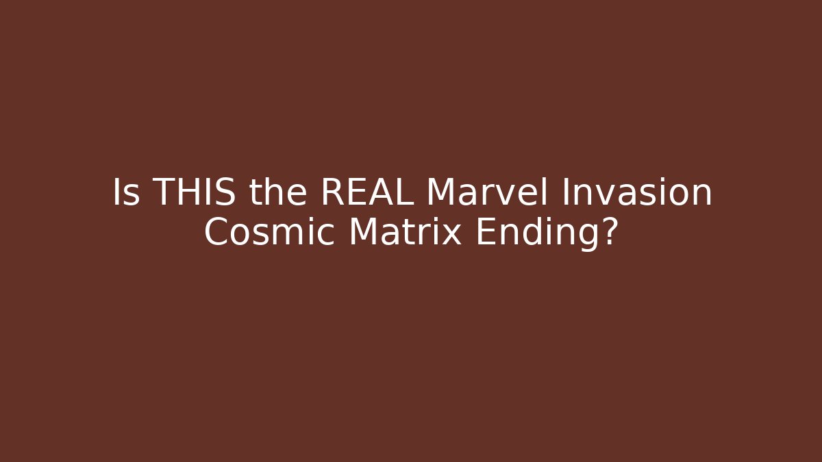 Is THIS the REAL Marvel Invasion Cosmic Matrix Ending? - Método de Aprovação
