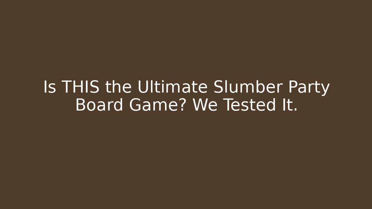 Is THIS the Ultimate Slumber Party Board Game? We Tested It.