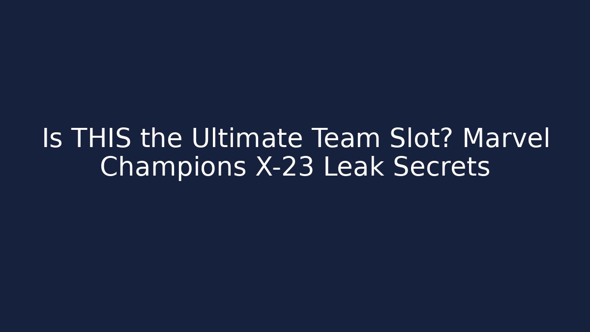 Is THIS the Ultimate Team Slot? Marvel Champions X-23 Leak Secrets