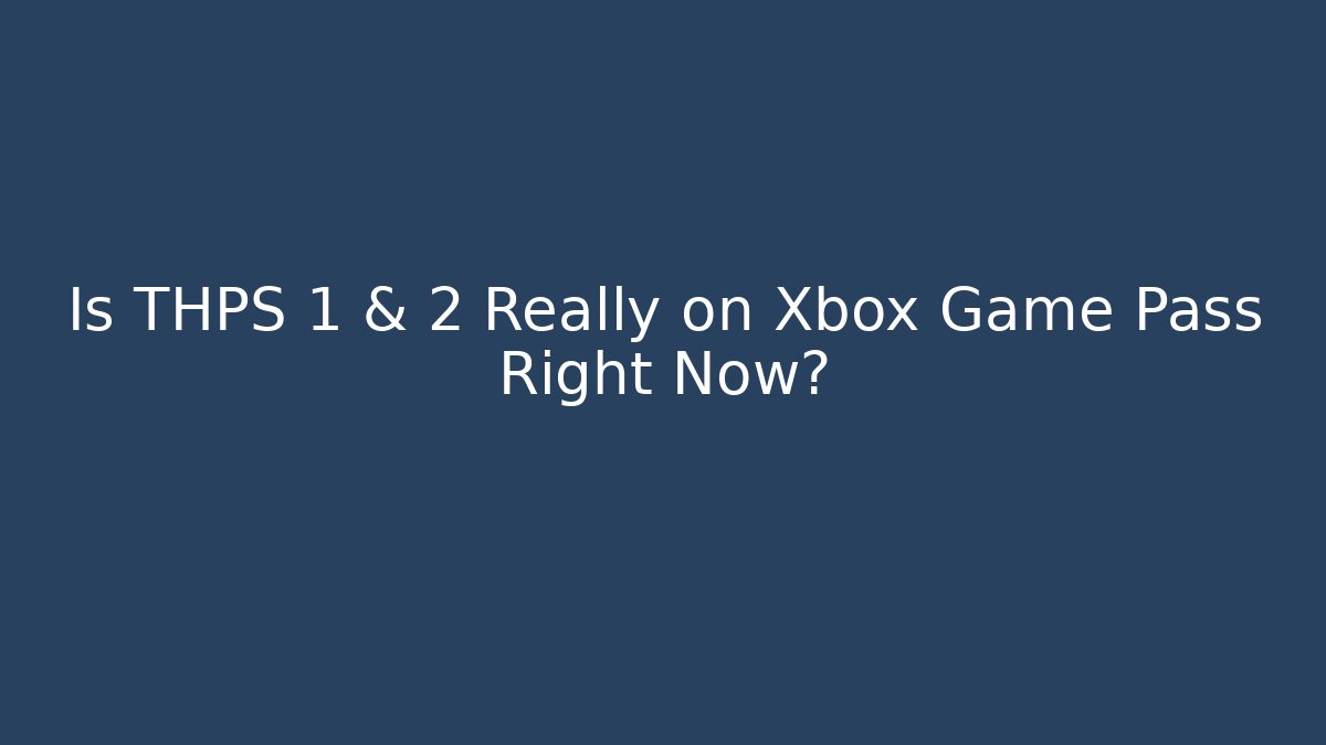 Is THPS 1 & 2 Really on Xbox Game Pass Right Now?
