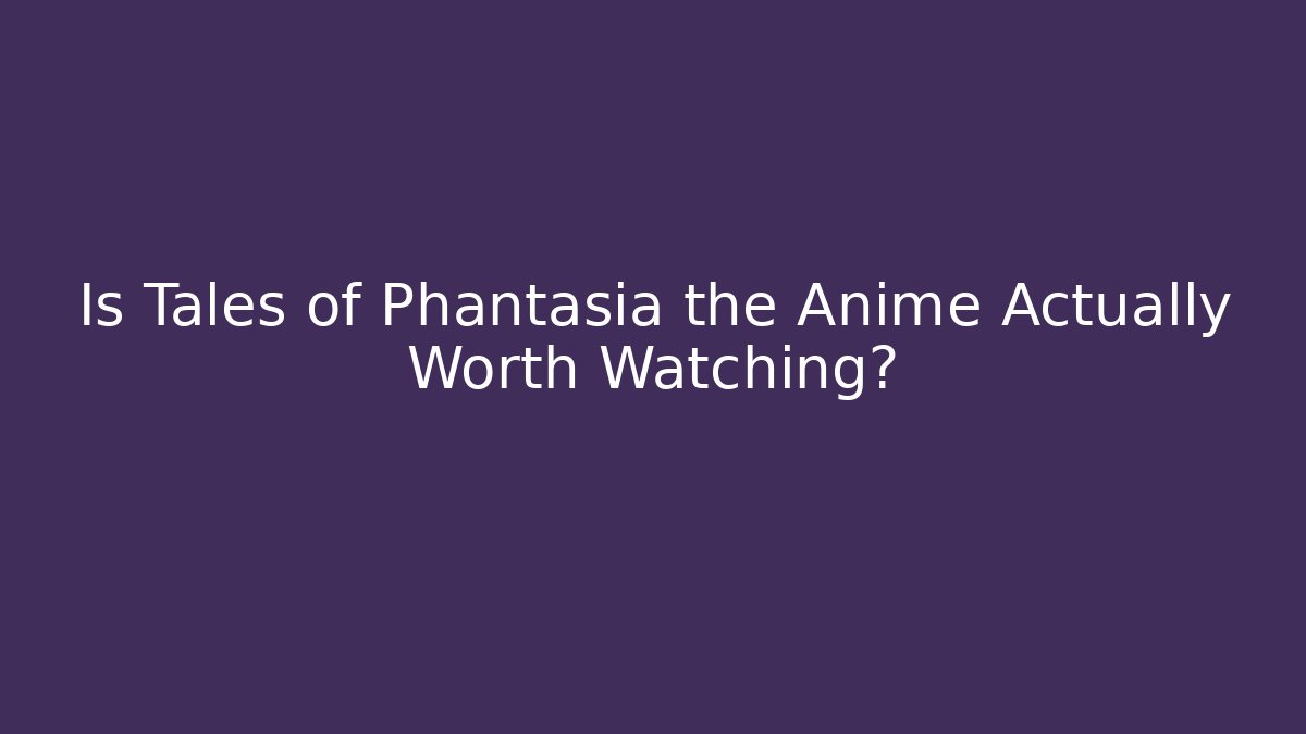 Is Tales of Phantasia the Anime Actually Worth Watching?