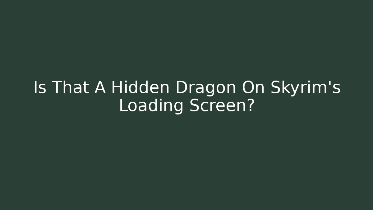 Is That A Hidden Dragon On Skyrim's Loading Screen?