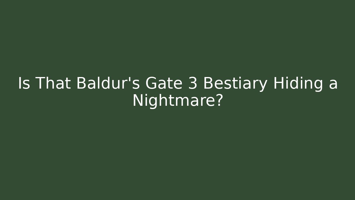 Is That Baldur's Gate 3 Bestiary Hiding a Nightmare?