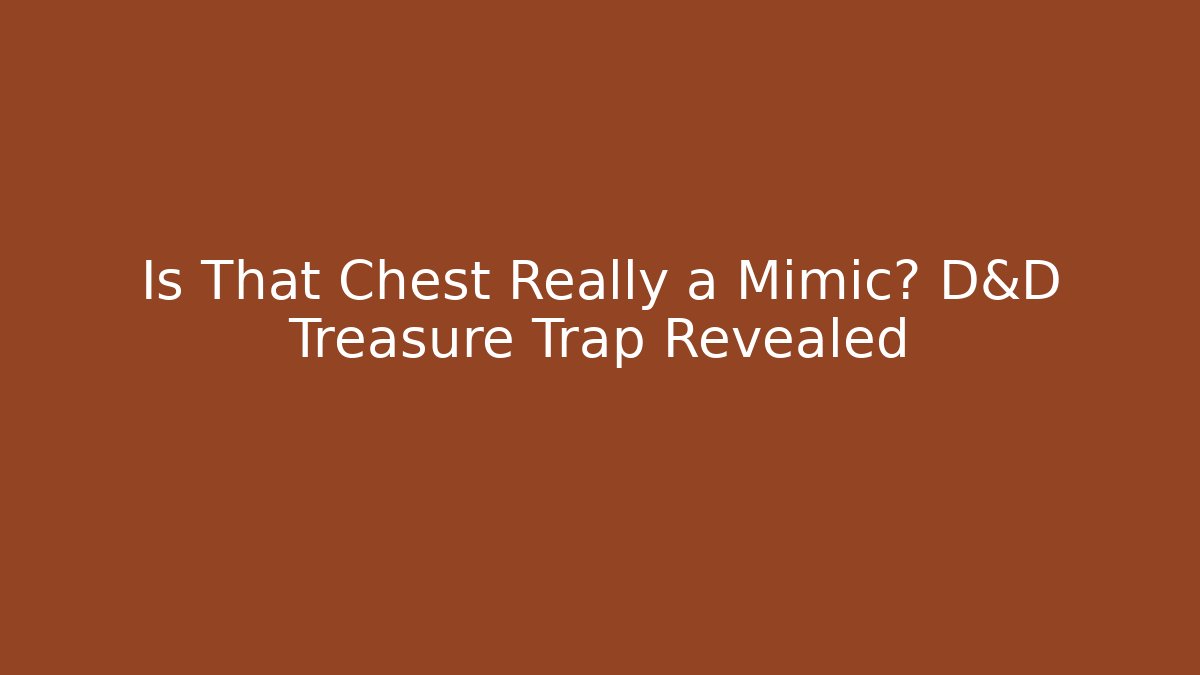 Is That Chest Really a Mimic? D&D Treasure Trap Revealed