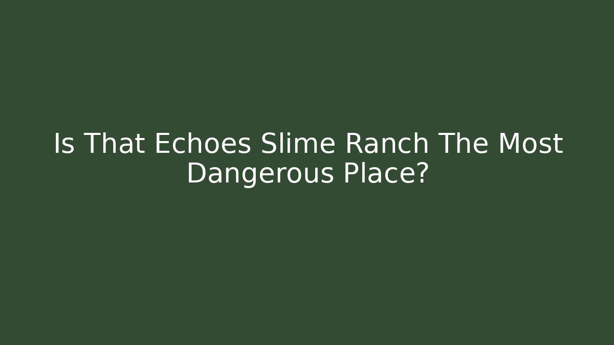 Is That Echoes Slime Ranch The Most Dangerous Place? - Método de Aprovação