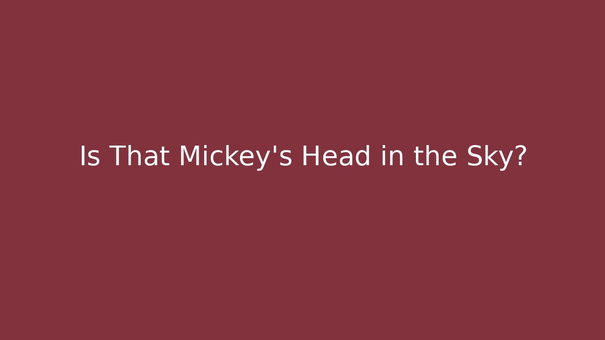 Is That Mickey's Head in the Sky?