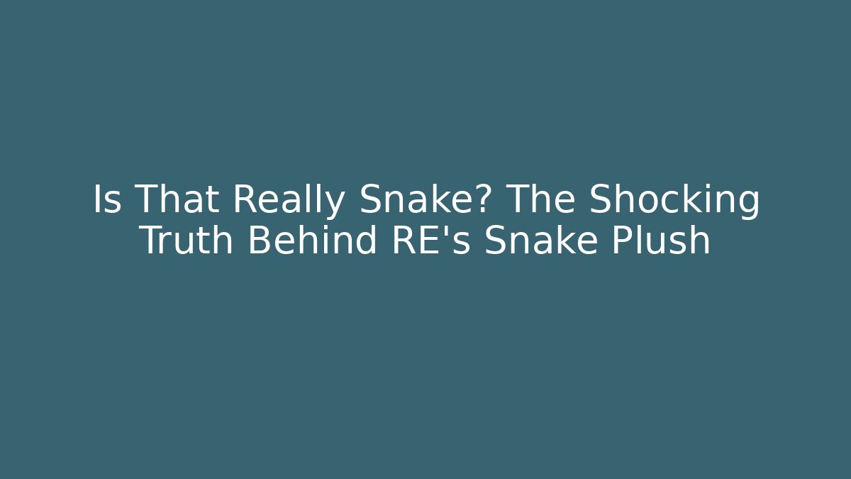 Is That Really Snake? The Shocking Truth Behind RE’s Snake Plush