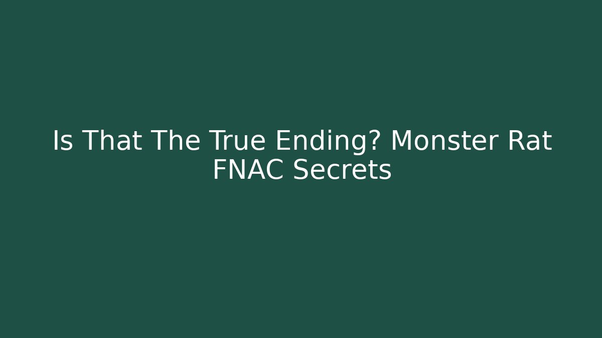Is That The True Ending? Monster Rat FNAC Secrets